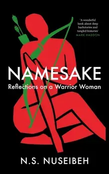 Namesake. Reflections on A Warrior Woman, Main, Hardback/N.S. Nuseibeh