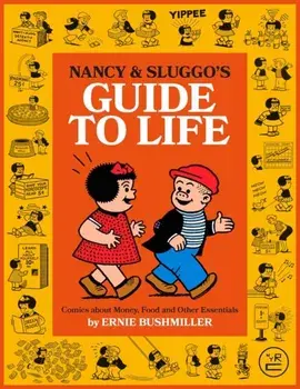 Nancy and Sluggo's Guide to Life. Comics about Money, Food, and Other Essentials, Paperback/Ernie Bushmiller