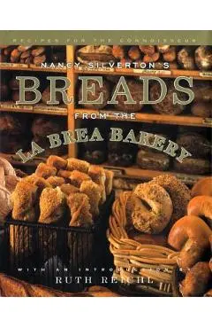 Nancy Silverton's Breads from the La Brea Bakery: Recipes for the Connoisseur: A Cookbook - Nancy Silverton