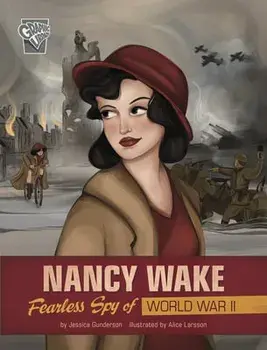 Nancy Wake: Fearless Spy of World War II, Paperback/Jessica Gunderson