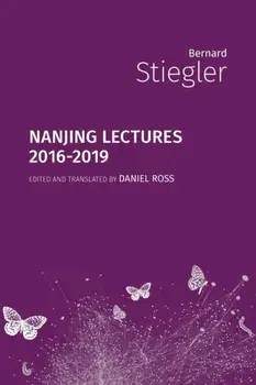Nanjing Lectures: 2016-2019, Paperback/Bernard Stiegler