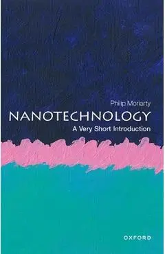 Nanotechnology: A Very Short Introduction - Philip Moriarty