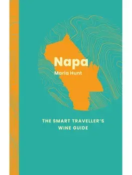 Napa Valley: The Smart Traveller's Wine Guide, Paperback/Maria C. Hunt