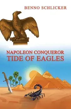 Napoleon Conqueror: Tide of Eagles, Paperback/Benno Schlicker