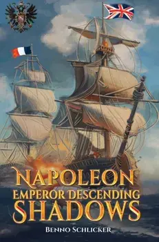 Napoleon: Emperor Descending Shadows, Paperback/Benno Schlicker