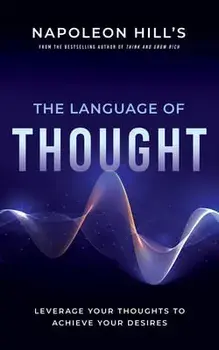 Napoleon Hill's the Language of Thought: Leverage Your Thoughts to Achieve Your Desires, Paperback/Napoleon Hill