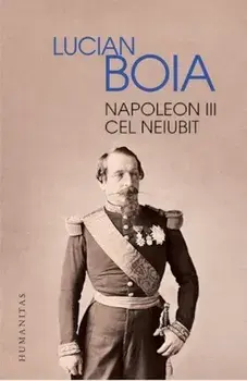 Napoleon III cel neiubit/Lucian Boia