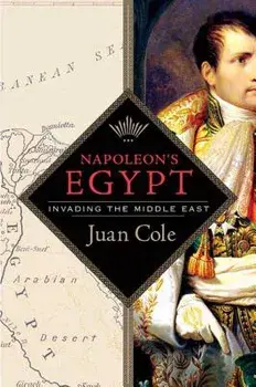 Napoleon's Egypt: Invading the Middle East, Paperback/Juan Cole