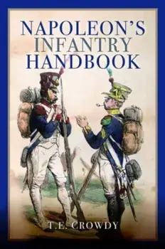 Napoleon's Infantry Handbook, Paperback/Terry Crowdy