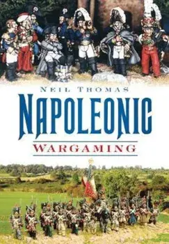 Napoleonic Wargaming, Paperback/Neil Thomas
