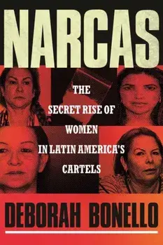 Narcas. The Secret Rise of Women in Latin America's Cartels, Hardback/Deborah Bonello