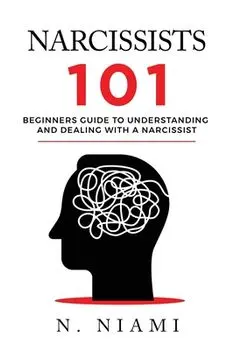 NARCISSISTS 101 - Beginners guide to understanding and dealing with a narcissist, Paperback/N. Niami