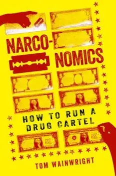 Narconomics: How to Run a Drug Cartel, Paperback/Tom Wainwright