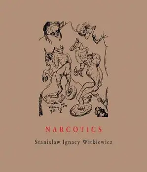 Narcotics: Nicotine, Alcohol, Cocaine, Peyote, Morphine, Ether + Appendices, Hardcover/Stanislaw Ignacy Witkiewicz