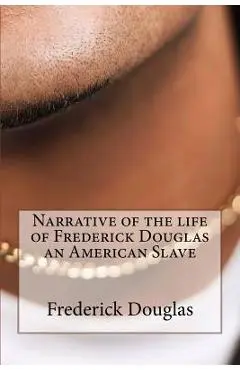 Narrative of the Life of Frederick Douglas an American Slave - Frederick Douglas