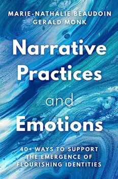 Narrative Practices and Emotions. 40+ Ways to Support the Emergence of Flourishing Identities, Paperback/Gerald Monk