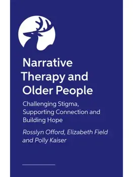 Narrative Therapy and Older People. Challenging Stigma, Supporting Connection and Building Hope, Paperback/***