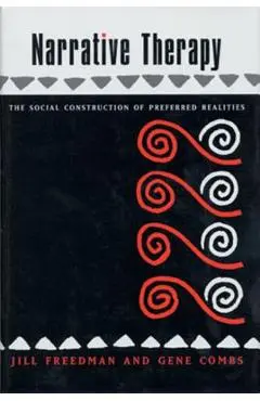 Narrative Therapy: The Social Construction of Preferred Realities - Gene Combs