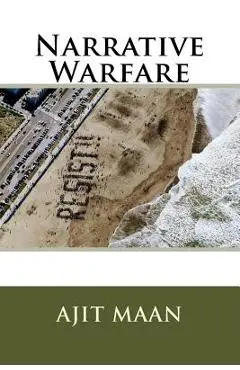 Narrative Warfare - Ajit Maan Ph. D.