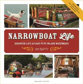 Narrowboat Life: Discover Life Afloat on the Inland Waterways, Paperback/Jim Batty