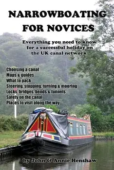 Narrowboating for Novices: Everything You Need to Know For a Successful Holiday on the UK Canal Network, Paperback/John Henshaw