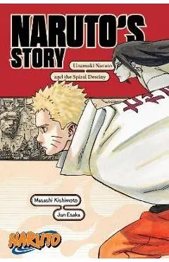 Naruto: Naruto's Story--Uzumaki Naruto and the Spiral Destiny - Masashi Kishimoto