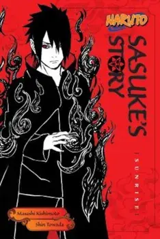 Naruto: Sasuke's Story: Sunrise, Paperback/Shin Towada