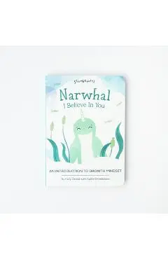 Narwhal, I Believe in You: An Introduction to Growth Mindset - Kelly Oriard