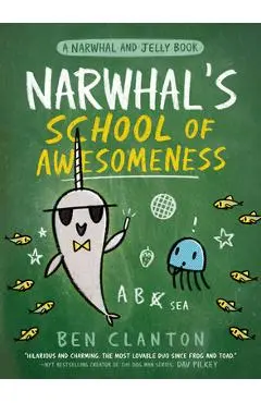 Narwhal's School of Awesomeness (a Narwhal and Jelly Book #6) - Ben Clanton