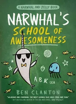 Narwhal's School of Awesomeness (a Narwhal and Jelly Book #6), Hardcover/Ben Clanton