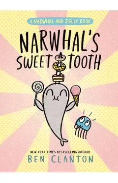 Narwhal's Sweet Tooth (a Narwhal and Jelly Book #9) - Ben Clanton