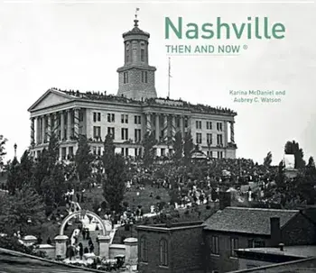 Nashville: Then and Now, Hardcover/Karina McDaniel