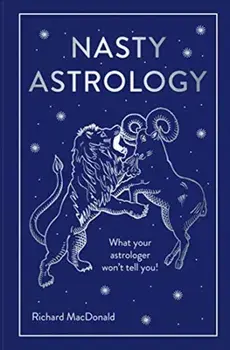 Nasty Astrology. What your astrologer won't tell you!, Hardback/Richard MacDonald