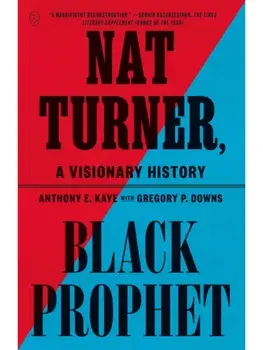 Nat Turner, Black Prophet. A Visionary History, Paperback/Anthony E. Kaye