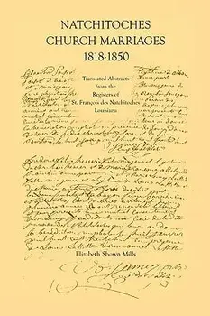 Natchitoches Church Marriages, 1818-1850: Translated Abstracts from the Registers of St. Francios Des Natchitoches Louisiana, Paperback/Elizabeth Shown Mills