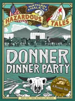 Nathan Hale's Hazardous Tales: Donner Dinner Party, Hardcover/Nathan Hale