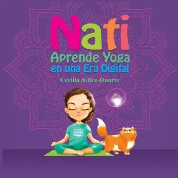 Nati Aprende Yoga en una Era Digital, Paperback/Cecilia Avilez-Duarte