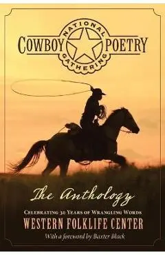 National Cowboy Poetry Gathering: The Anthology - Baxter Black