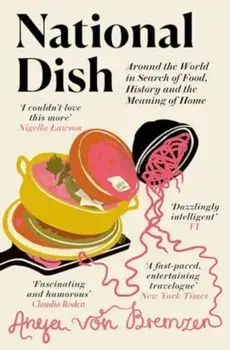 National Dish. Around the World in Search of Food, History and the Meaning of Home, Paperback/Anya von Bremzen