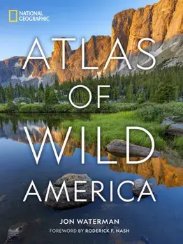 National Geographic Atlas of Wild America, Hardback/Jon Waterman