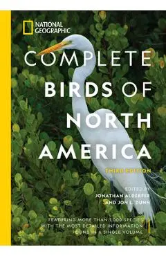 National Geographic Complete Birds of North America, 3rd Edition: Featuring More Than 1,000 Species with the Most Detailed Information Found in a Sing - Jonathan Alderfer