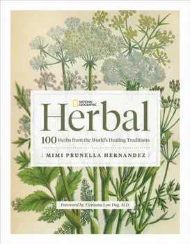 National Geographic Herbal. 100 Herbs From the World's Healing Traditions, Hardback/Mimi Prunella Hernandez