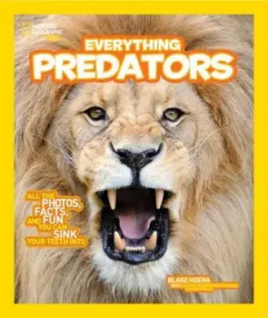 National Geographic Kids Everything Predators: All the Photos, Facts, and Fun You Can Sink Your Teeth Into, Paperback/B. A. Hoena