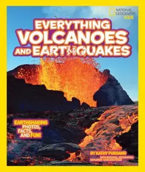 National Geographic Kids Everything Volcanoes and Earthquakes: Earthshaking Photos, Facts, and Fun!, Paperback/Kathy Furgang