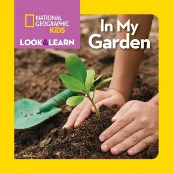 National Geographic Kids Look and Learn: In My Garden, Hardcover/National Geographic Kids