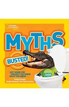 National Geographic Kids Myths Busted!: Just When You Thought You Knew What You Knew... - Emily Krieger