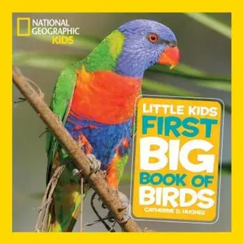 National Geographic Little Kids First Big Book of Birds, Hardcover/Catherine D. Hughes