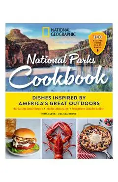 National Geographic National Parks Cookbook: Dishes Inspired by America's Great Outdoors - Nina Elder
