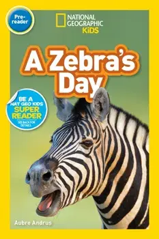 National Geographic Readers: A Zebra's Day (Pre-Reader), Paperback/Aubre Andrus