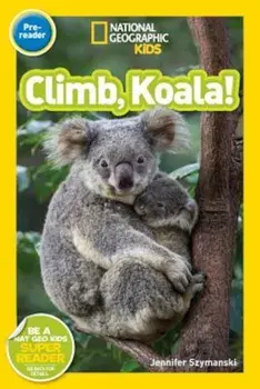 National Geographic Readers: Climb, Koala!, Paperback/Jennifer Szymanski